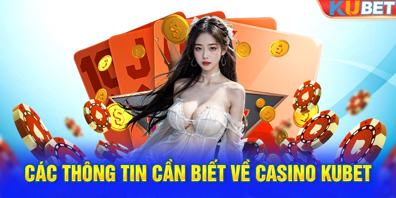 Các thông tin cần biết về Casino KUBET