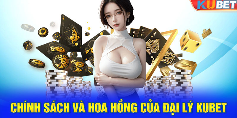 Chính sách và hoa hồng của vị trí đại lý KUBET