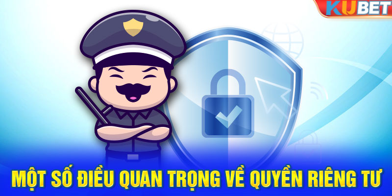 Một số điều quan trọng về quyền riêng tư tại Kubet