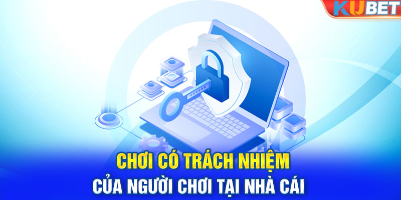 Chính sách trách nhiệm của người chơi tại nhà cái 