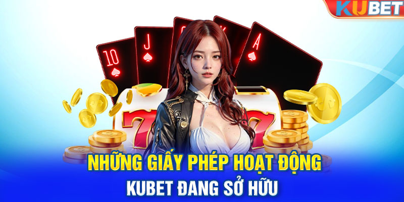 Những giấy phép hoạt động KUBET đang sở hữu