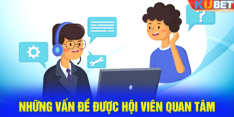 Những vấn đề được hội viên quan tâm nhiều nhất