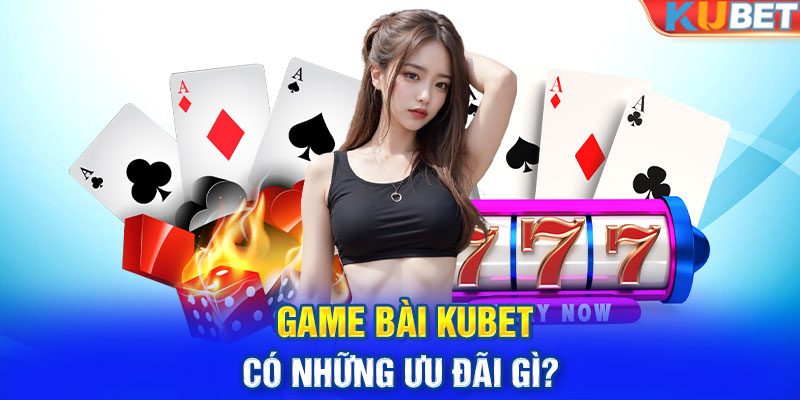 Game bài KUBET có những ưu đãi gì?